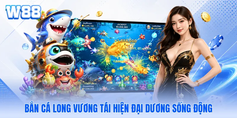 Bắn cá long vương tái hiện đại dương sống động Bắn cá long vương tái hiện đại dương sống động