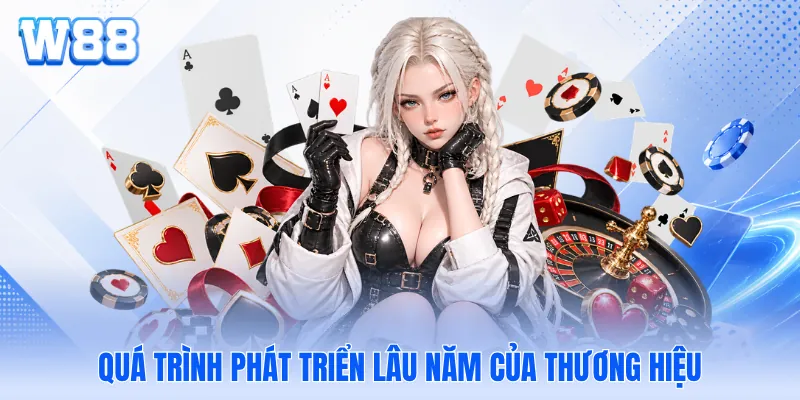 Quá trình phát triển lâu năm của thương hiệu Quá trình phát triển lâu năm của thương hiệu