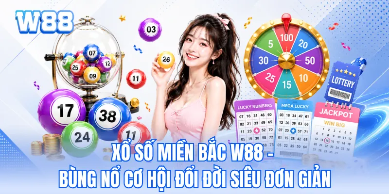 Xổ Số Miền Bắc W88 - Bùng Nổ Cơ Hội Đổi Đời Siêu Đơn Giản